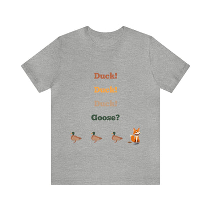 Duck! Duck! Duck! Goose? Unisex Jersey Short Sleeve Tee