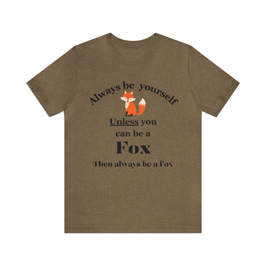 Always Be Yourself  Unless You Can Be A Fox